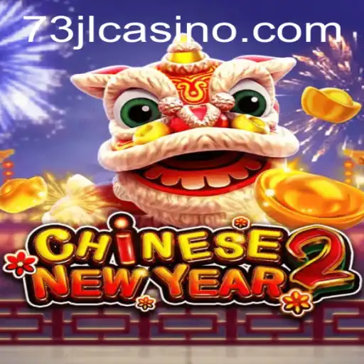 CHINESENEWYEAR2: An Exciting Gaming Experience with 73JL.COM